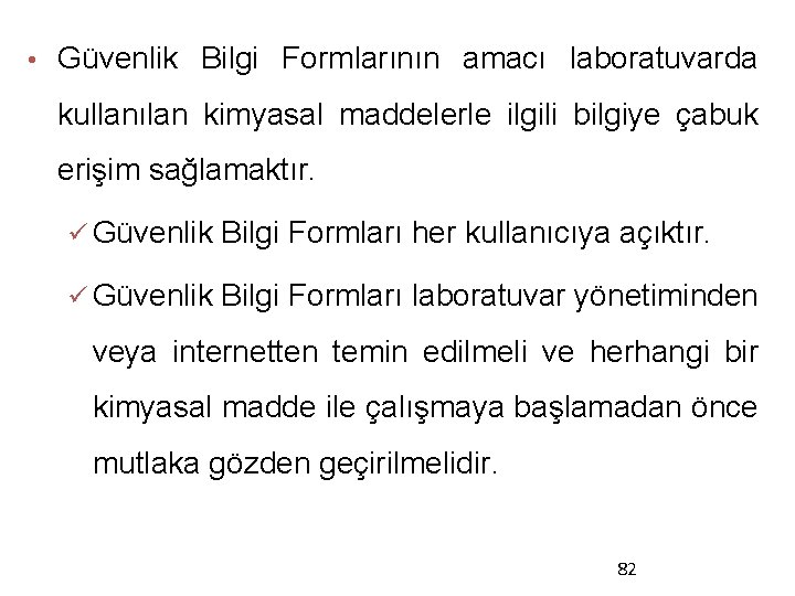  • Güvenlik Bilgi Formlarının amacı laboratuvarda kullanılan kimyasal maddelerle ilgili bilgiye çabuk erişim