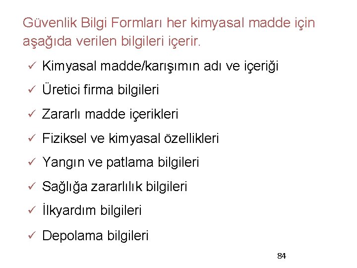 Güvenlik Bilgi Formları her kimyasal madde için aşağıda verilen bilgileri içerir. ü Kimyasal madde/karışımın