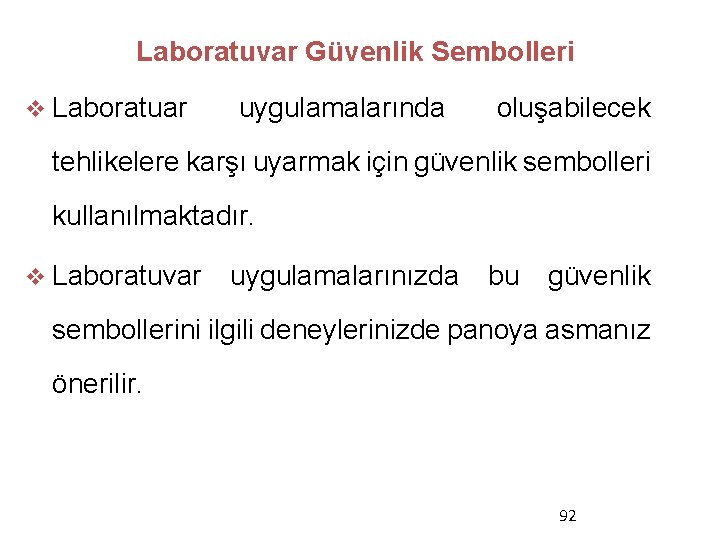 Laboratuvar Güvenlik Sembolleri v Laboratuar uygulamalarında oluşabilecek tehlikelere karşı uyarmak için güvenlik sembolleri kullanılmaktadır.