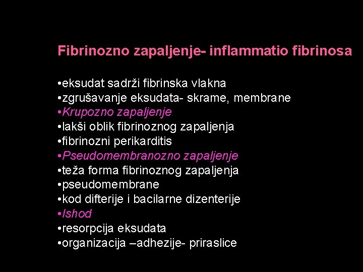 Fibrinozno zapaljenje- inflammatio fibrinosa • eksudat sadrži fibrinska vlakna • zgrušavanje eksudata- skrame, membrane