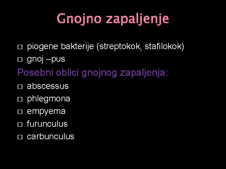 Gnojno zapaljenje � � piogene bakterije (streptokok, stafilokok) gnoj –pus Posebni oblici gnojnog zapaljenja: