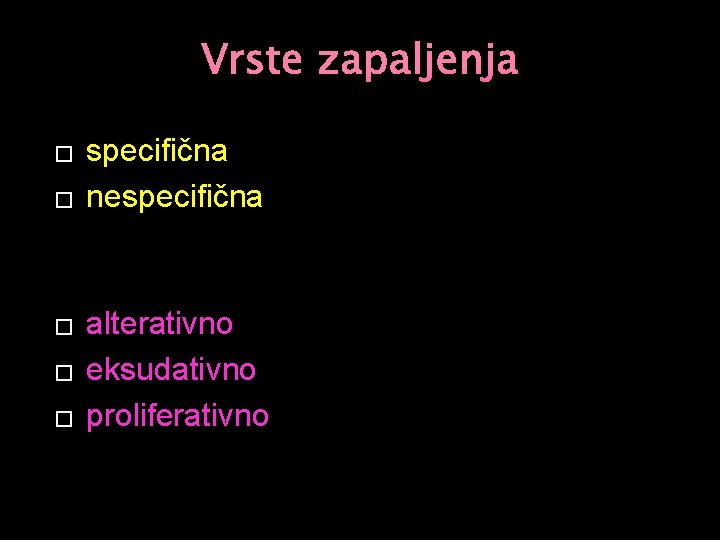 Vrste zapaljenja � � � specifična nespecifična alterativno eksudativno proliferativno 