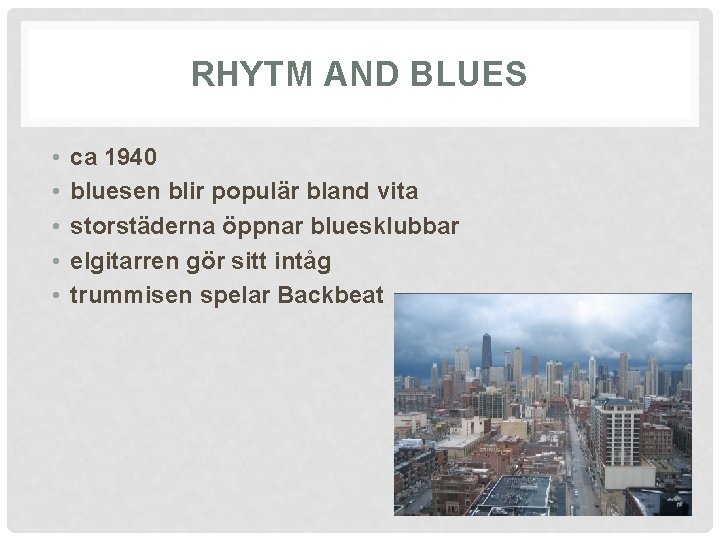 RHYTM AND BLUES • • • ca 1940 bluesen blir populär bland vita storstäderna
