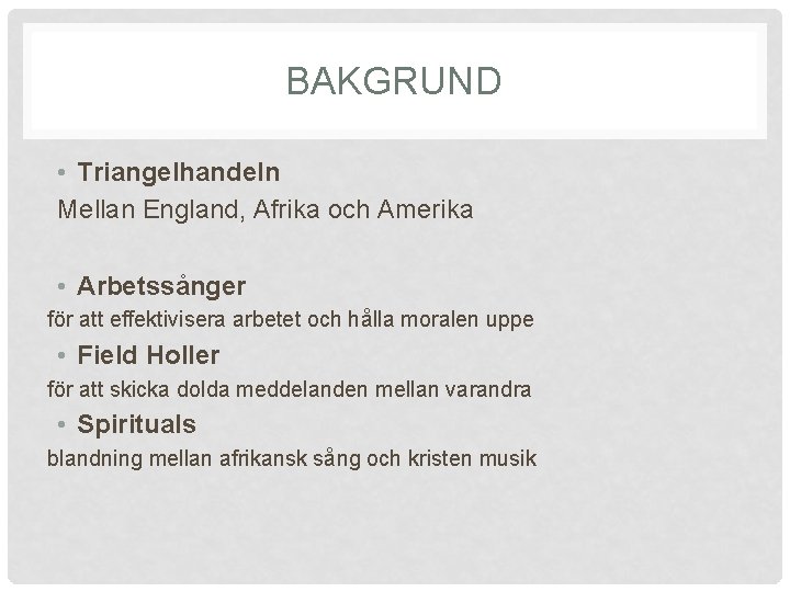 BAKGRUND • Triangelhandeln Mellan England, Afrika och Amerika • Arbetssånger för att effektivisera arbetet