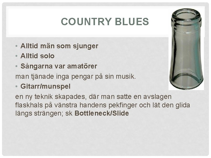 COUNTRY BLUES • Alltid män som sjunger • Alltid solo • Sångarna var amatörer