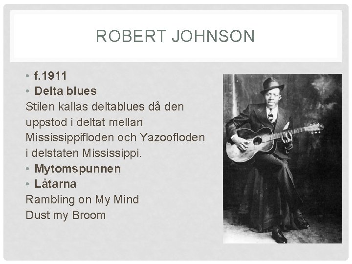 ROBERT JOHNSON • f. 1911 • Delta blues Stilen kallas deltablues då den uppstod