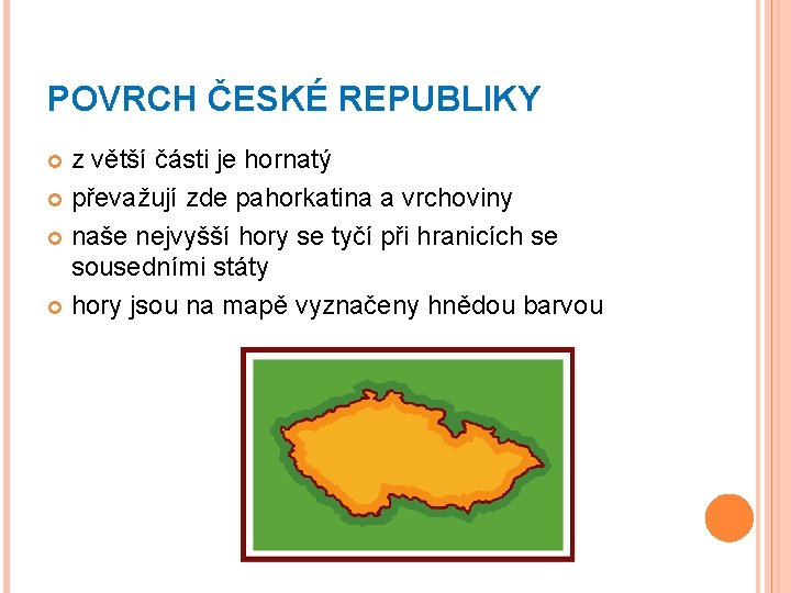 POVRCH ČESKÉ REPUBLIKY z větší části je hornatý převažují zde pahorkatina a vrchoviny naše