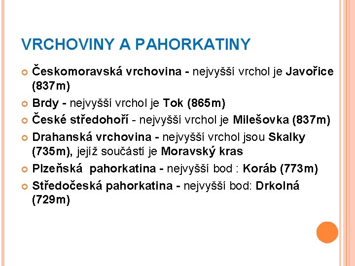 VRCHOVINY A PAHORKATINY Českomoravská vrchovina - nejvyšší vrchol je Javořice (837 m) Brdy -