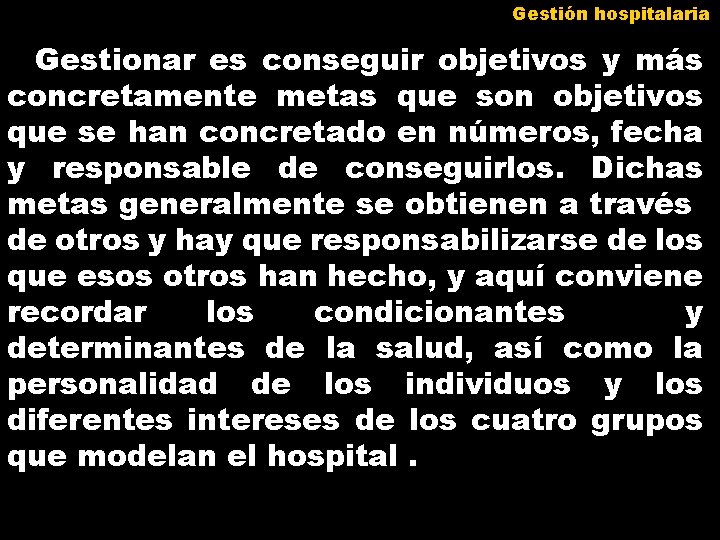 Gestión hospitalaria Gestionar es conseguir objetivos y más concretamente metas que son objetivos que