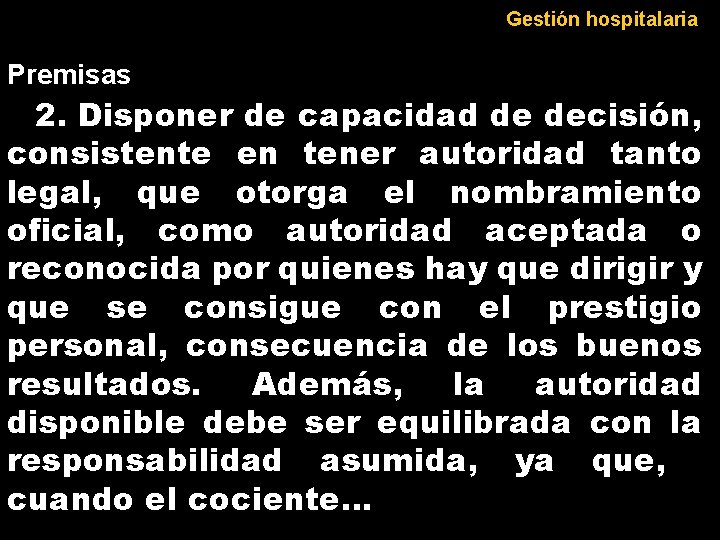 Gestión hospitalaria Premisas 2. Disponer de capacidad de decisión, consistente en tener autoridad tanto