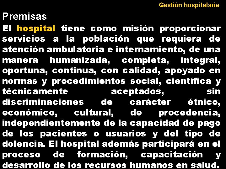 Gestión hospitalaria Premisas El hospital tiene como misión proporcionar servicios a la población que