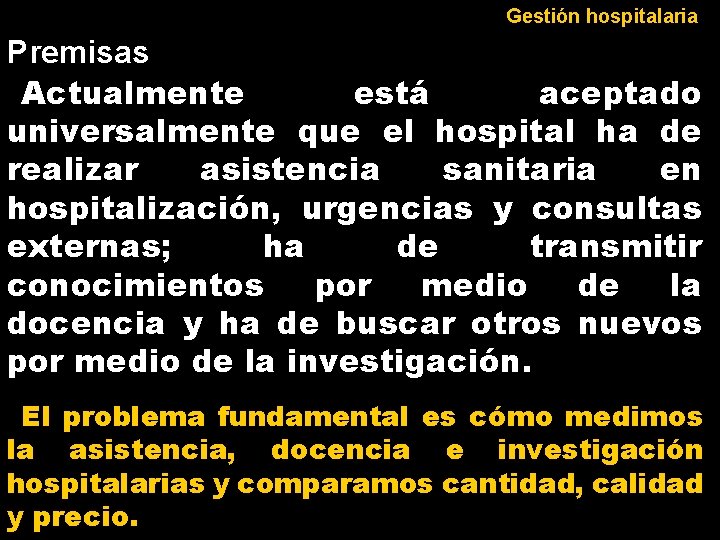 Gestión hospitalaria Premisas Actualmente está aceptado universalmente que el hospital ha de realizar asistencia