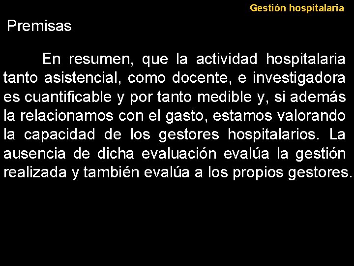 Gestión hospitalaria Premisas En resumen, que la actividad hospitalaria tanto asistencial, como docente, e