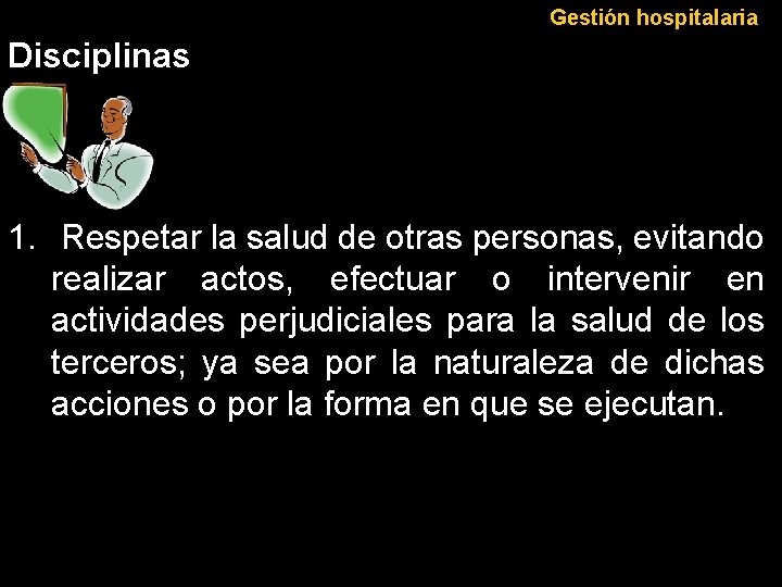 Gestión hospitalaria Disciplinas 1. Respetar la salud de otras personas, evitando realizar actos, efectuar