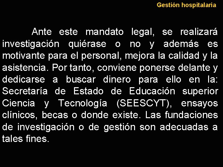 Gestión hospitalaria Ante este mandato legal, se realizará investigación quiérase o no y además