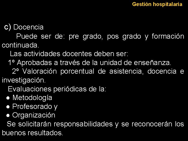 Gestión hospitalaria c) Docencia Puede ser de: pre grado, pos grado y formación continuada.