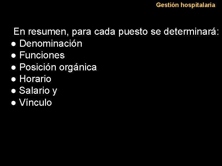 Gestión hospitalaria En resumen, para cada puesto se determinará: ● Denominación ● Funciones ●