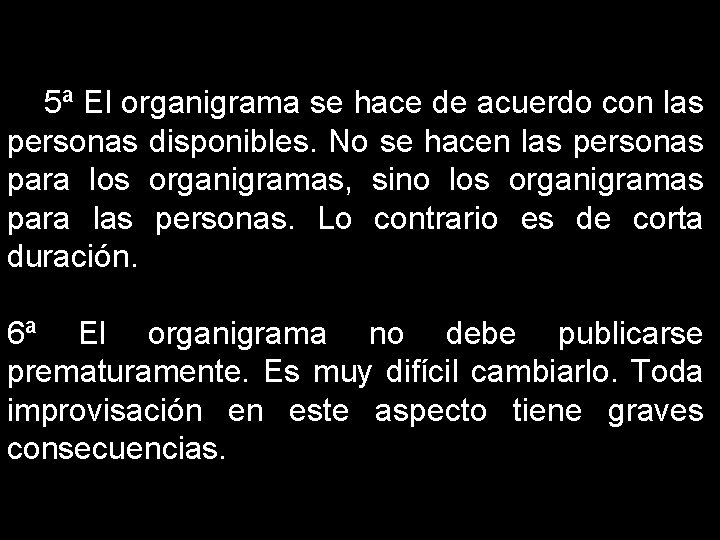  5ª El organigrama se hace de acuerdo con las personas disponibles. No se