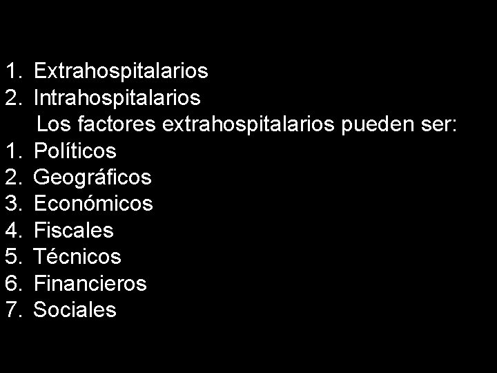 1. Extrahospitalarios 2. Intrahospitalarios Los factores extrahospitalarios pueden ser: 1. Políticos 2. Geográficos 3.