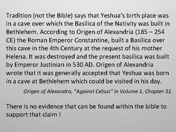 Tradition (not the Bible) says that Yeshua‘s birth place was in a cave over