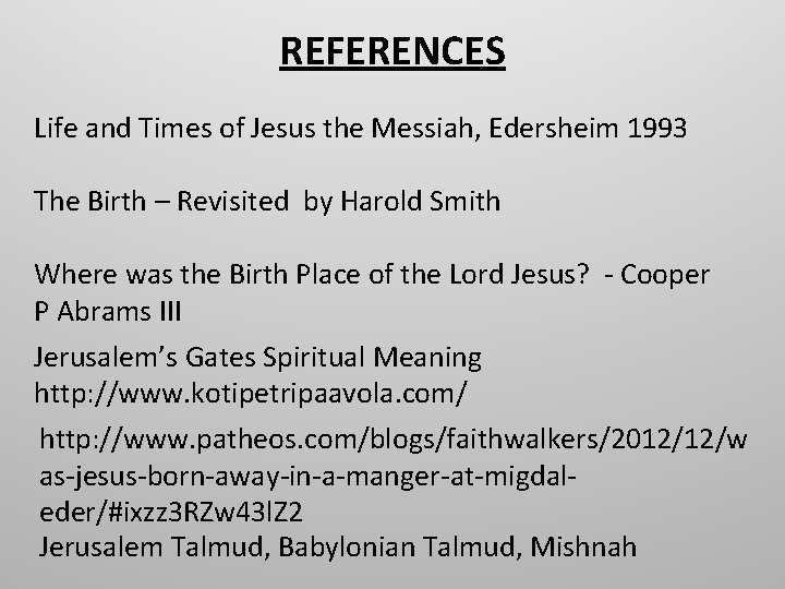REFERENCES Life and Times of Jesus the Messiah, Edersheim 1993 The Birth – Revisited