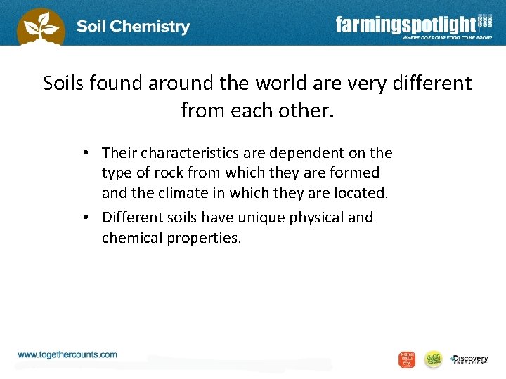 Soils found around the world are very different from each other. • Their characteristics