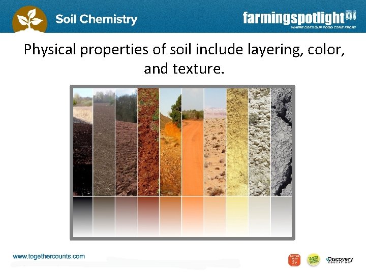 Physical properties of soil include layering, color, and texture. 