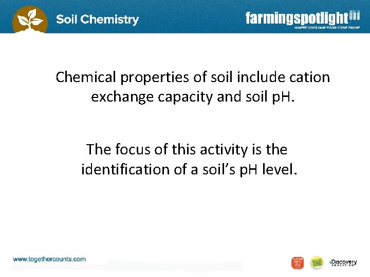 Chemical properties of soil include cation exchange capacity and soil p. H. The focus