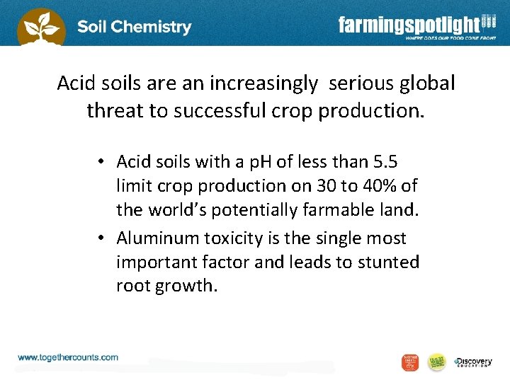 Acid soils are an increasingly serious global threat to successful crop production. • Acid