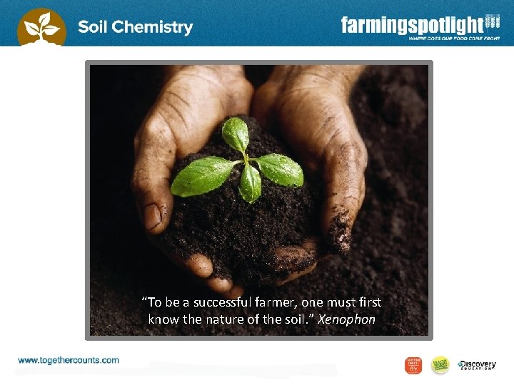 “To be a successful farmer, one must first know the nature of the soil.