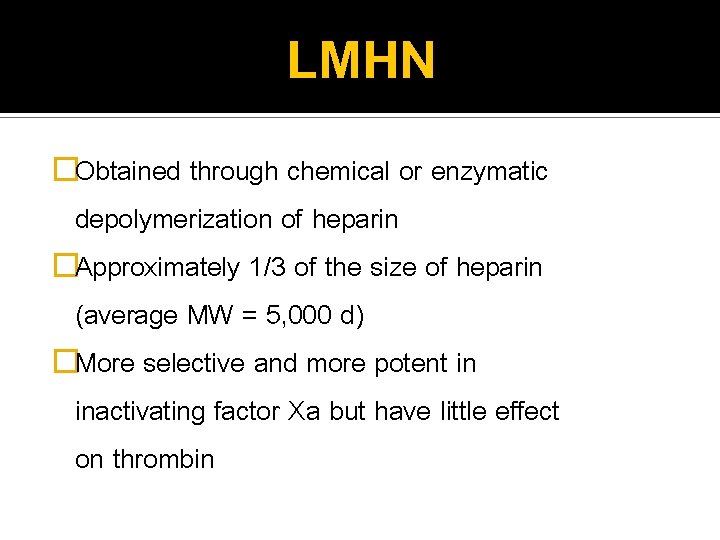 LMHN �Obtained through chemical or enzymatic depolymerization of heparin �Approximately 1/3 of the size