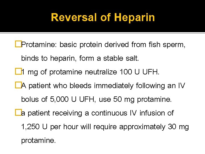 Reversal of Heparin �Protamine: basic protein derived from fish sperm, binds to heparin, form