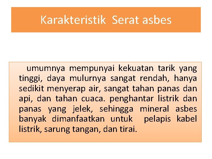 Karakteristik Serat asbes umumnya mempunyai kekuatan tarik yang tinggi, daya mulurnya sangat rendah, hanya