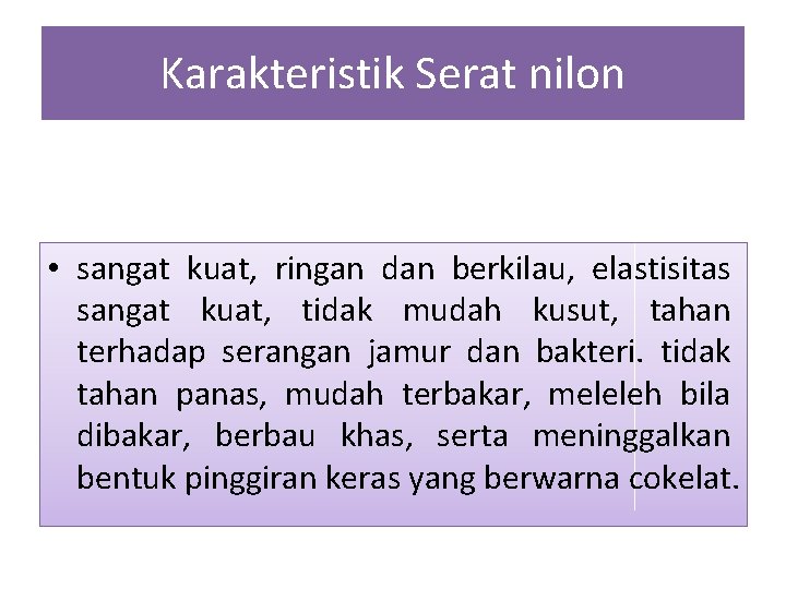 Karakteristik Serat nilon • sangat kuat, ringan dan berkilau, elastisitas sangat kuat, tidak mudah
