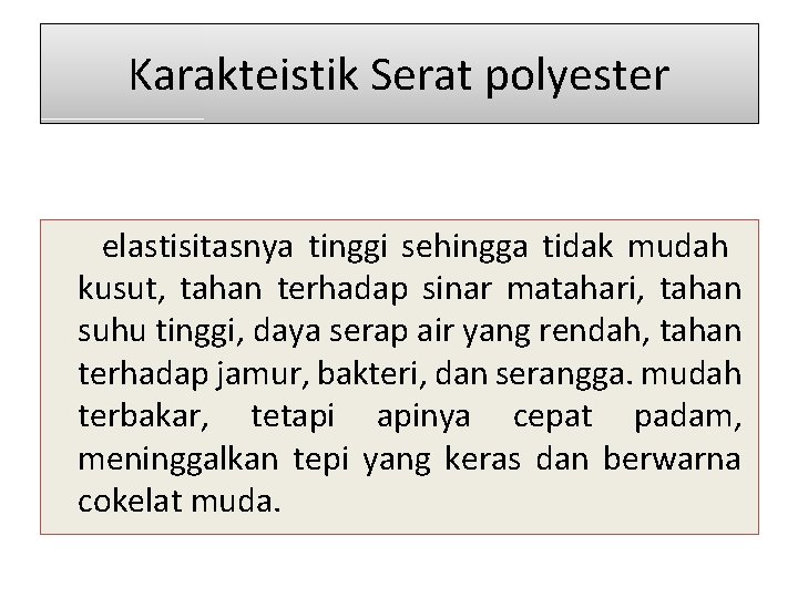Karakteistik Serat polyester elastisitasnya tinggi sehingga tidak mudah kusut, tahan terhadap sinar matahari, tahan