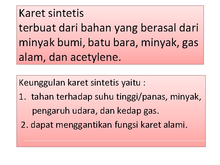 Karet sintetis terbuat dari bahan yang berasal dari minyak bumi, batu bara, minyak, gas