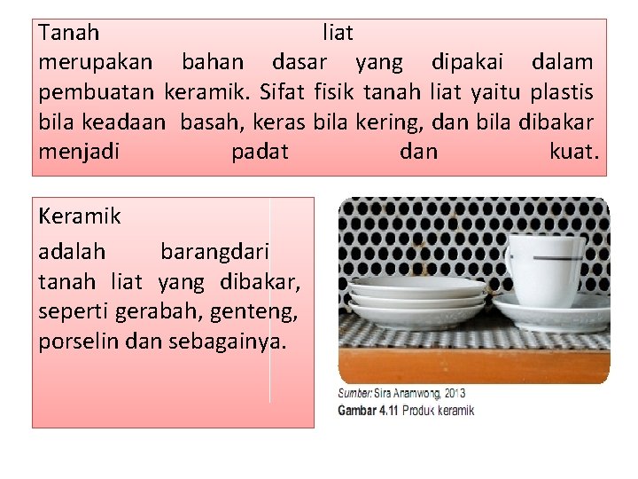 Tanah liat merupakan bahan dasar yang dipakai dalam pembuatan keramik. Sifat fisik tanah liat