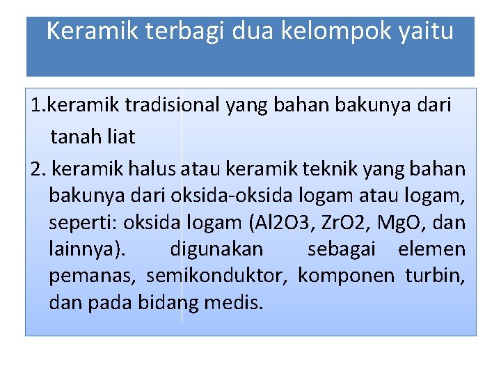 Keramik terbagi dua kelompok yaitu 1. keramik tradisional yang bahan bakunya dari tanah liat