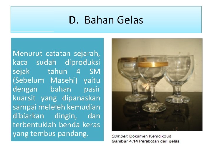 D. Bahan Gelas Menurut catatan sejarah, kaca sudah diproduksi sejak tahun 4 SM (Sebelum