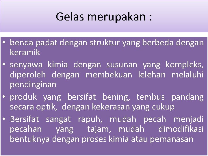 Gelas merupakan : • benda padat dengan struktur yang berbeda dengan keramik • senyawa