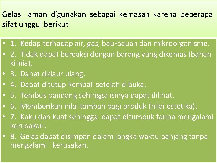 Gelas aman digunakan sebagai kemasan karena beberapa sifat unggul berikut • 1. Kedap terhadap