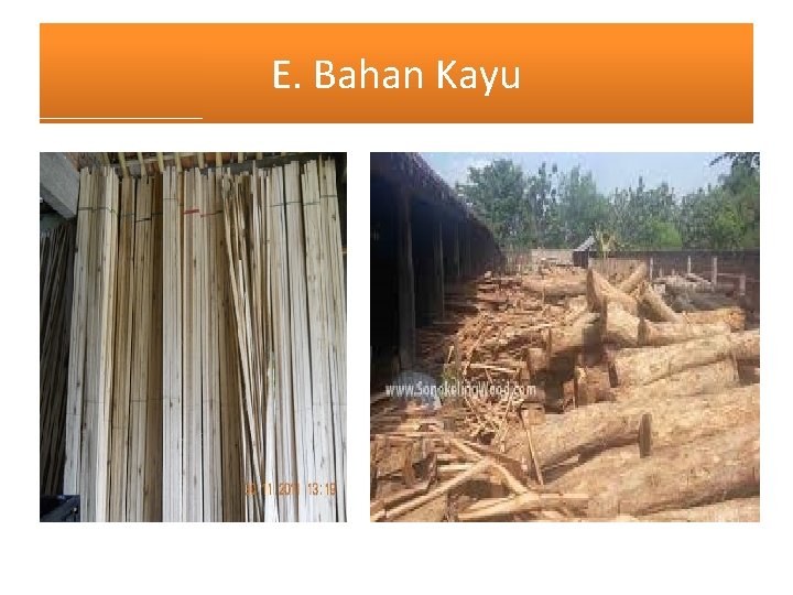E. Bahan Kayu 