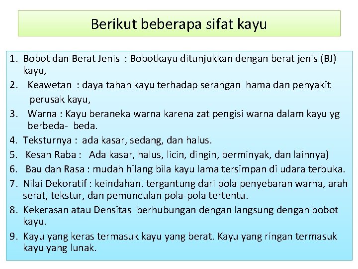 Berikut beberapa sifat kayu 1. Bobot dan Berat Jenis : Bobotkayu ditunjukkan dengan berat