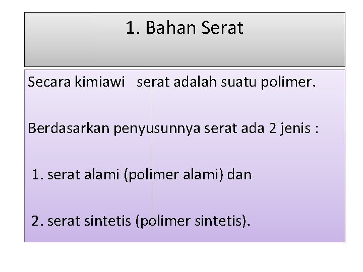 1. Bahan Serat Secara kimiawi serat adalah suatu polimer. Berdasarkan penyusunnya serat ada 2