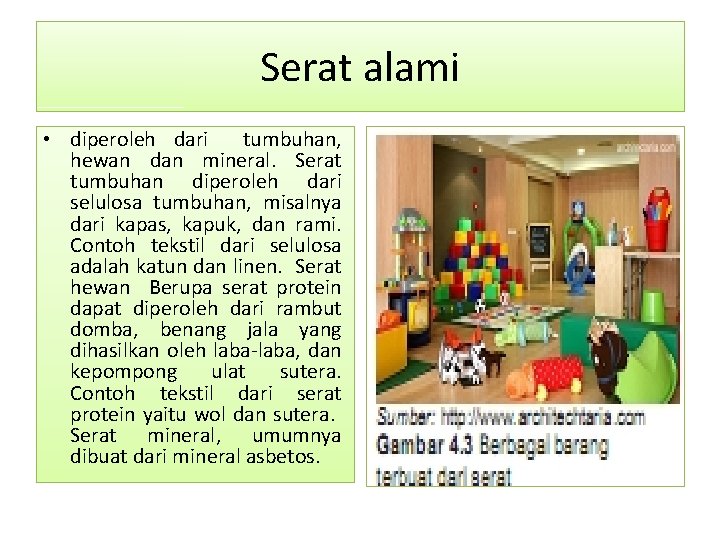 Serat alami • diperoleh dari tumbuhan, hewan dan mineral. Serat tumbuhan diperoleh dari selulosa