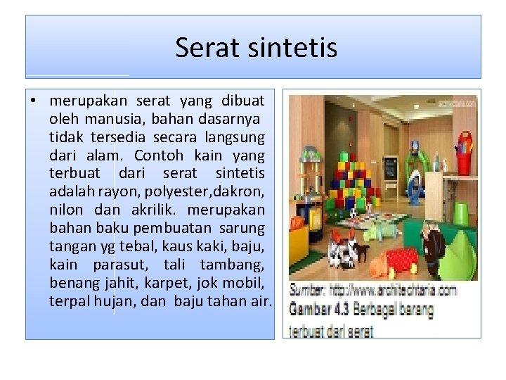  Serat sintetis • merupakan serat yang dibuat oleh manusia, bahan dasarnya tidak tersedia