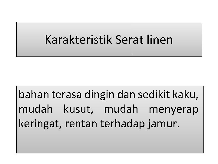 Karakteristik Serat linen bahan terasa dingin dan sedikit kaku, mudah kusut, mudah menyerap keringat,