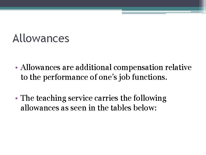 Allowances • Allowances are additional compensation relative to the performance of one’s job functions.