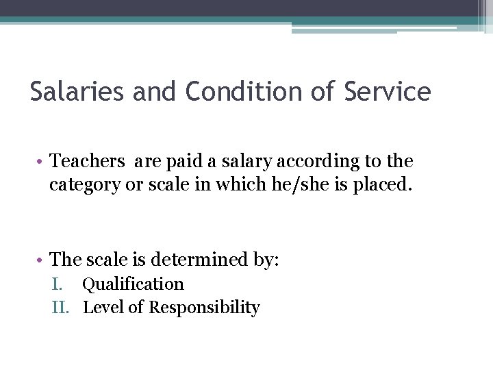 Salaries and Condition of Service • Teachers are paid a salary according to the