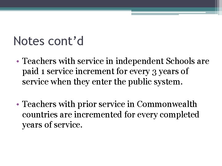 Notes cont’d • Teachers with service in independent Schools are paid 1 service increment